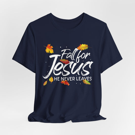 Fall For Jesus - He Never Leaves T-Shirt