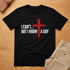 I Can't But I Know A Guy T-Shirt