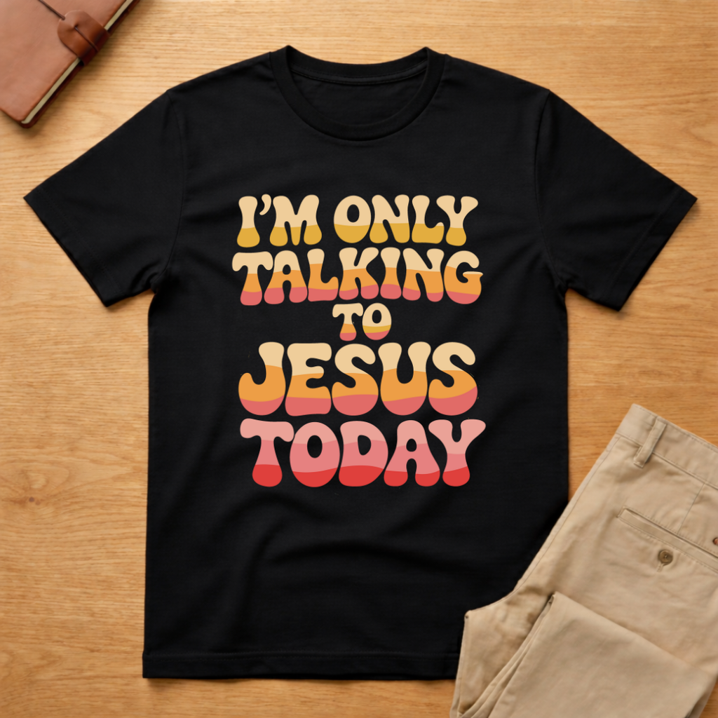 I'm Only Talking To Jesus Today T-shirt