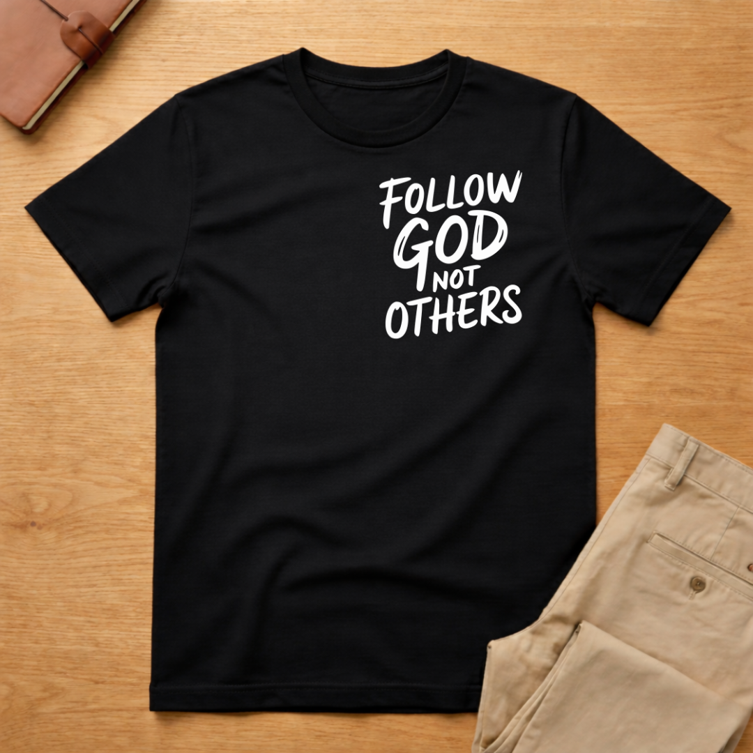 Follow God Not Others T-Shirt
