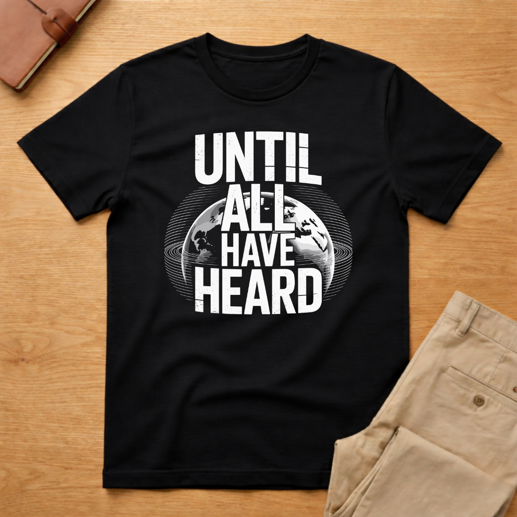 Until All Have Heard T-Shirt