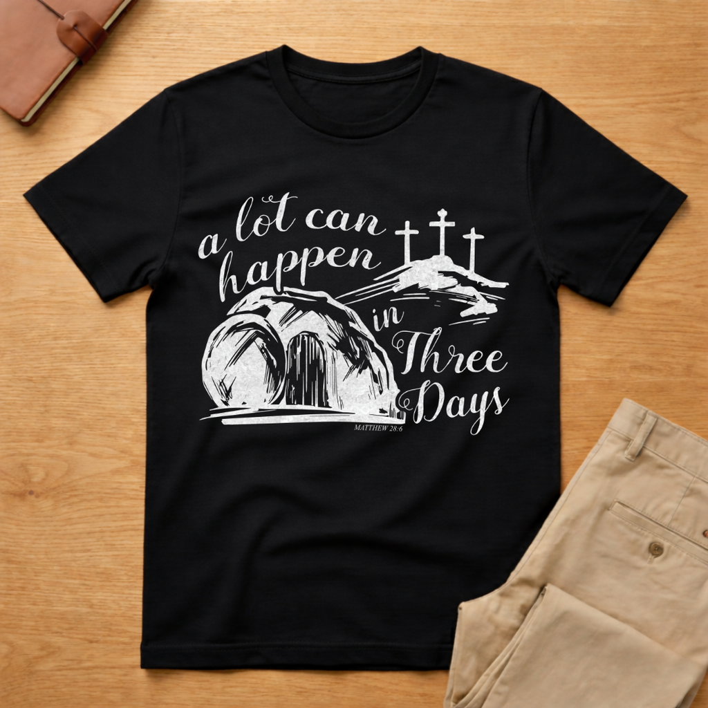 A Lot Can Happen In Three Days Easter Resurrection T-Shirt