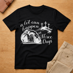 A Lot Can Happen In Three Days Easter Resurrection T-Shirt