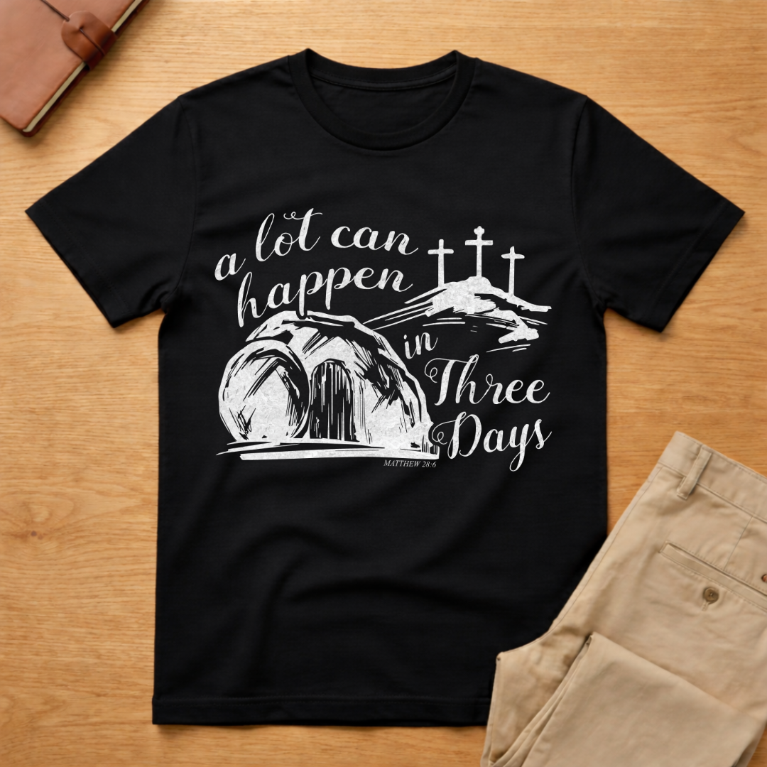 A Lot Can Happen In Three Days Easter Resurrection T-Shirt