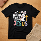 No Bunny Loves Me Like Jesus Easter Day T-shirt