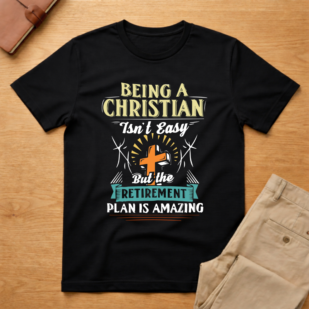 Being Christian Isn't Easy But Retirement Plan Is Amazing T-Shirt