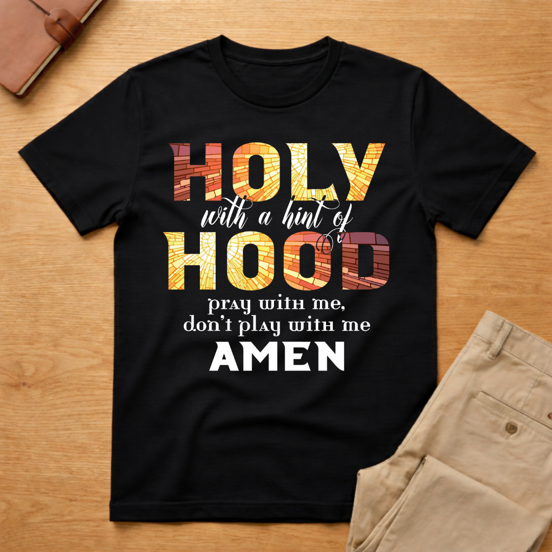 Holy With A Hint of Hood Pray With Me T-Shirt