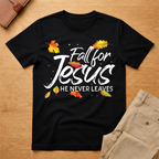 Fall For Jesus - He Never Leaves T-Shirt