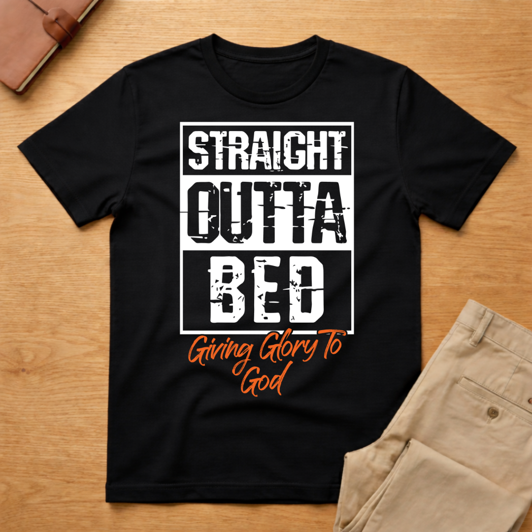 Straight Outta Bed Giving Glory To God T-Shirt