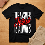 The Answer is Always Jesus T-Shirt