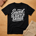 Saved Slightly Savage T-Shirt