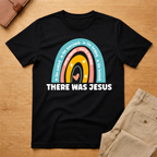 There Was Jesus Christian Rainbow T-Shirt