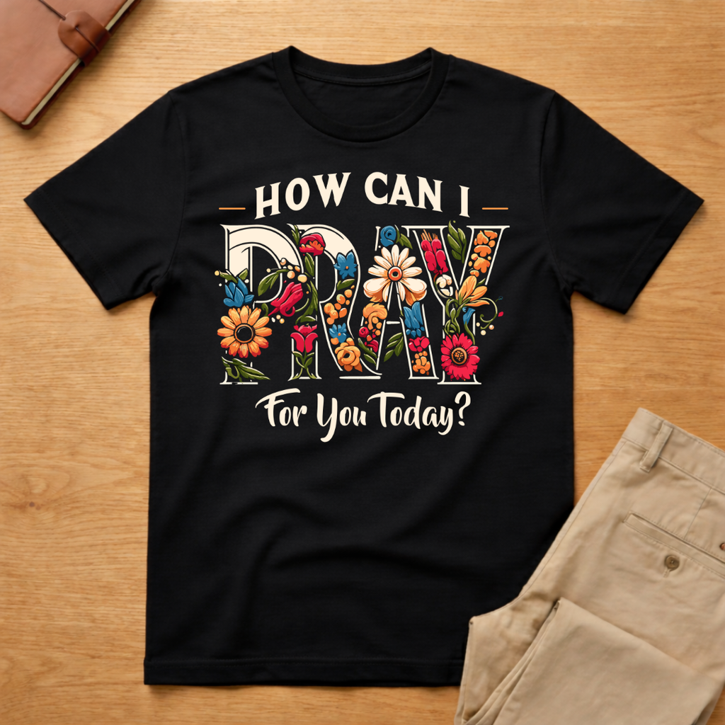 How Can I Pray For You Today T-Shirt