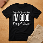 I'm Good Jesus T-Shirt
