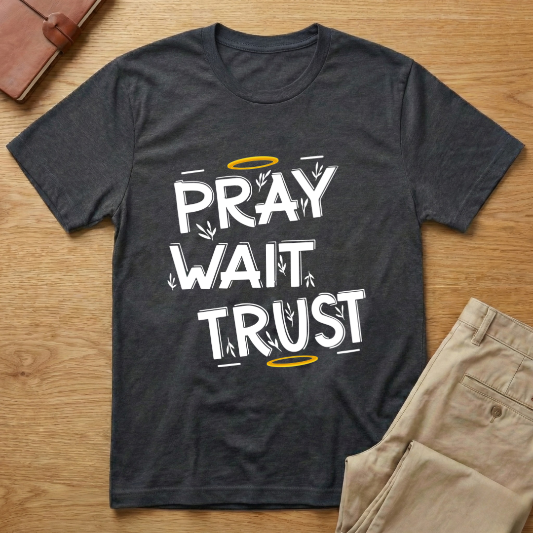 Pray Wait Trust T-Shirt