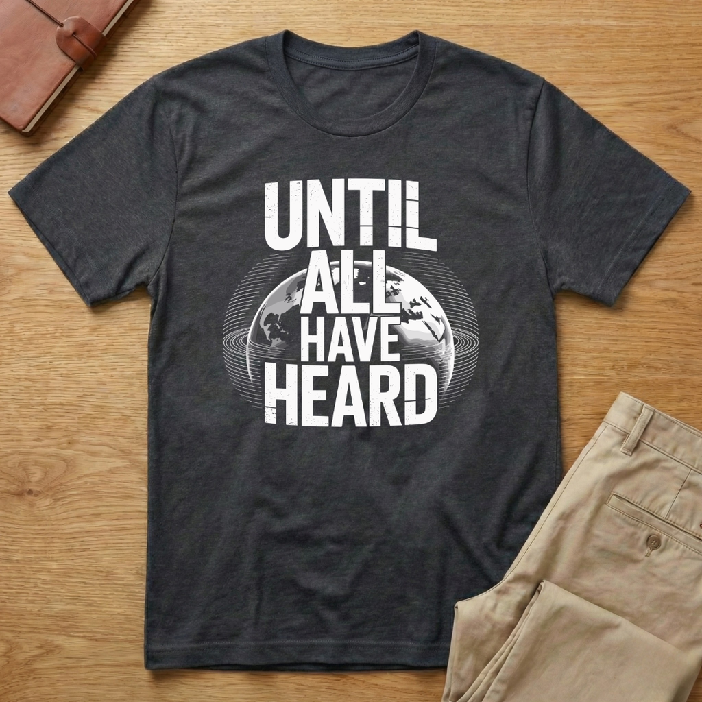 Until All Have Heard T-Shirt