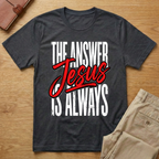 The Answer is Always Jesus T-Shirt