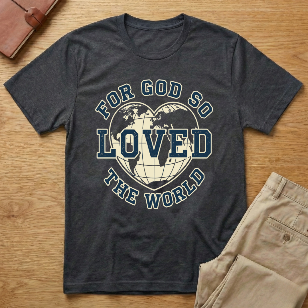 God Loved The World T-Shirt