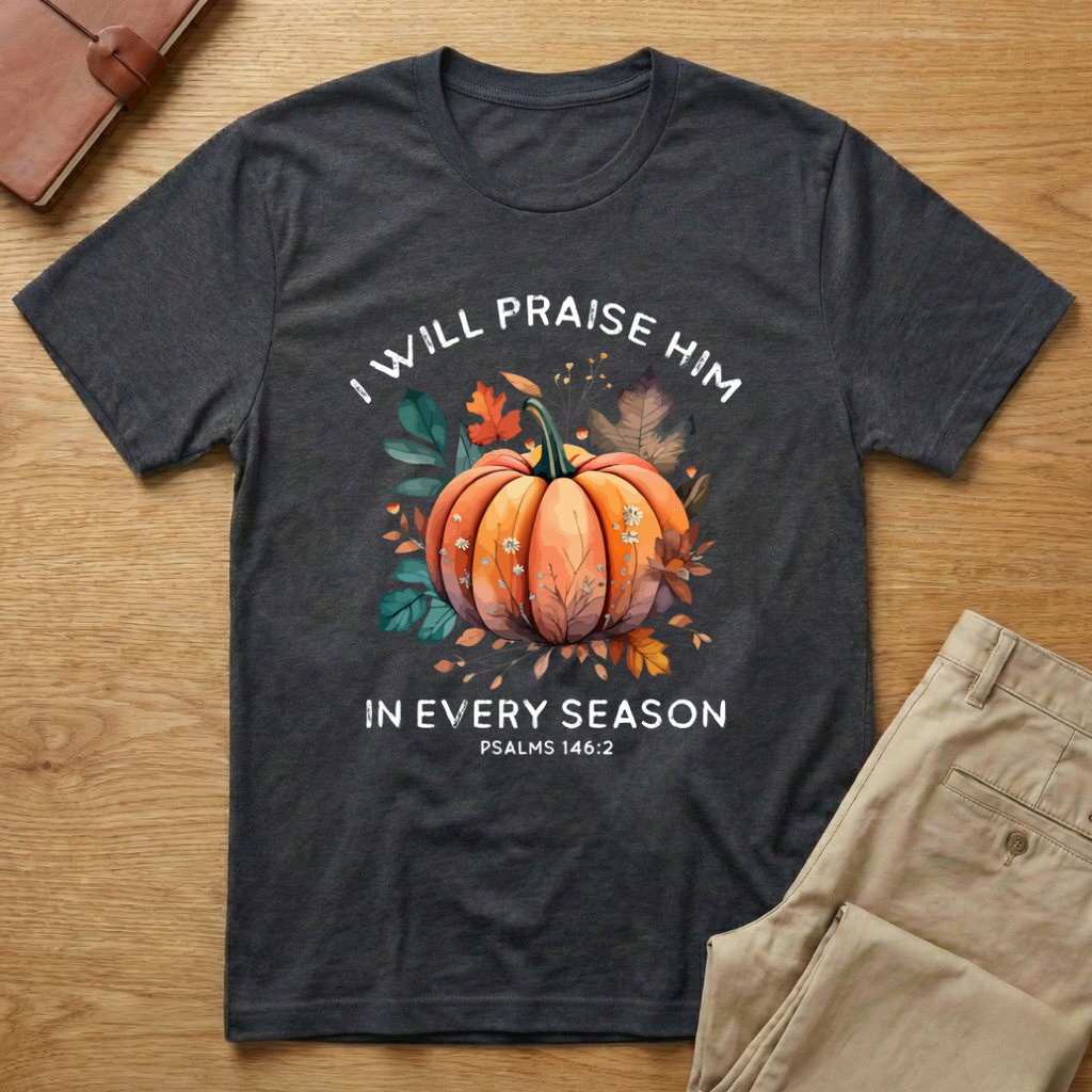 I Praise Him In Every Season T-Shirt