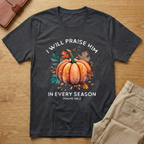 I Praise Him In Every Season T-Shirt