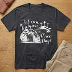 A Lot Can Happen In Three Days Easter Resurrection T-Shirt