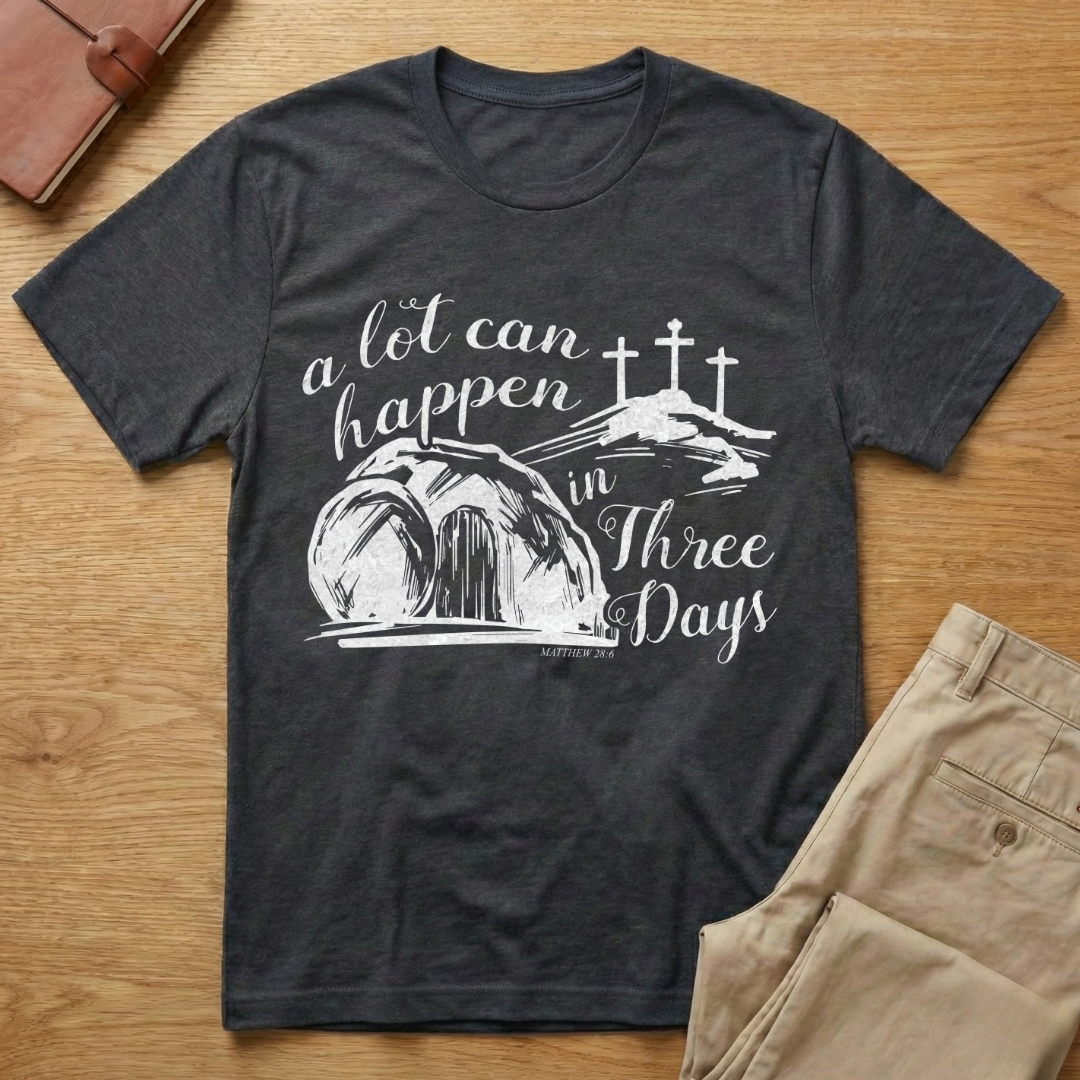 A Lot Can Happen In Three Days Easter Resurrection T-Shirt