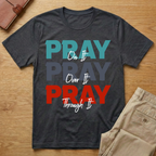 Pray On It, Pray Over It, Pray Through It T-Shirt