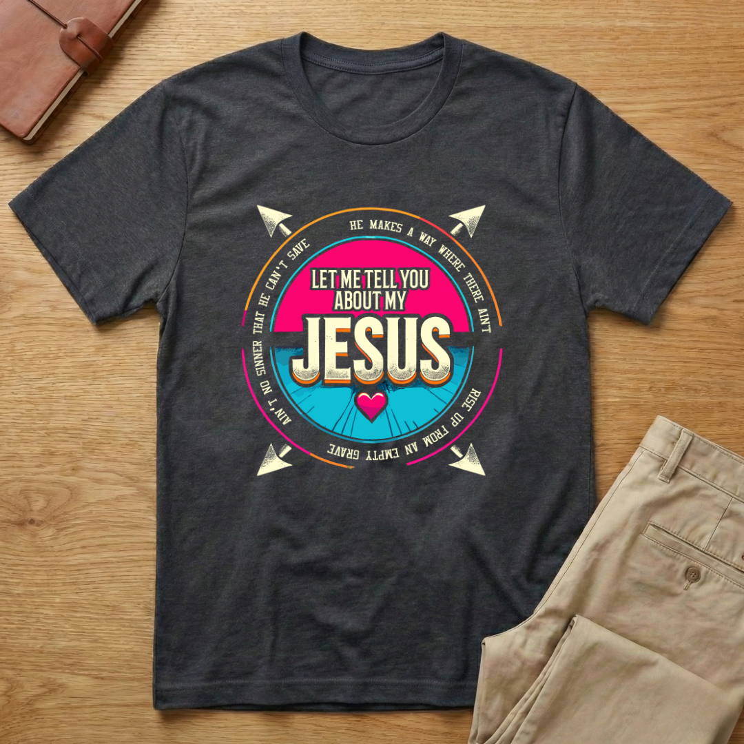 Let Me Tell You Christian About My Jesus T-shirt