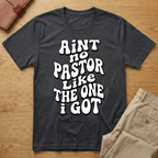 Aint No Pastor Like T-Shirt