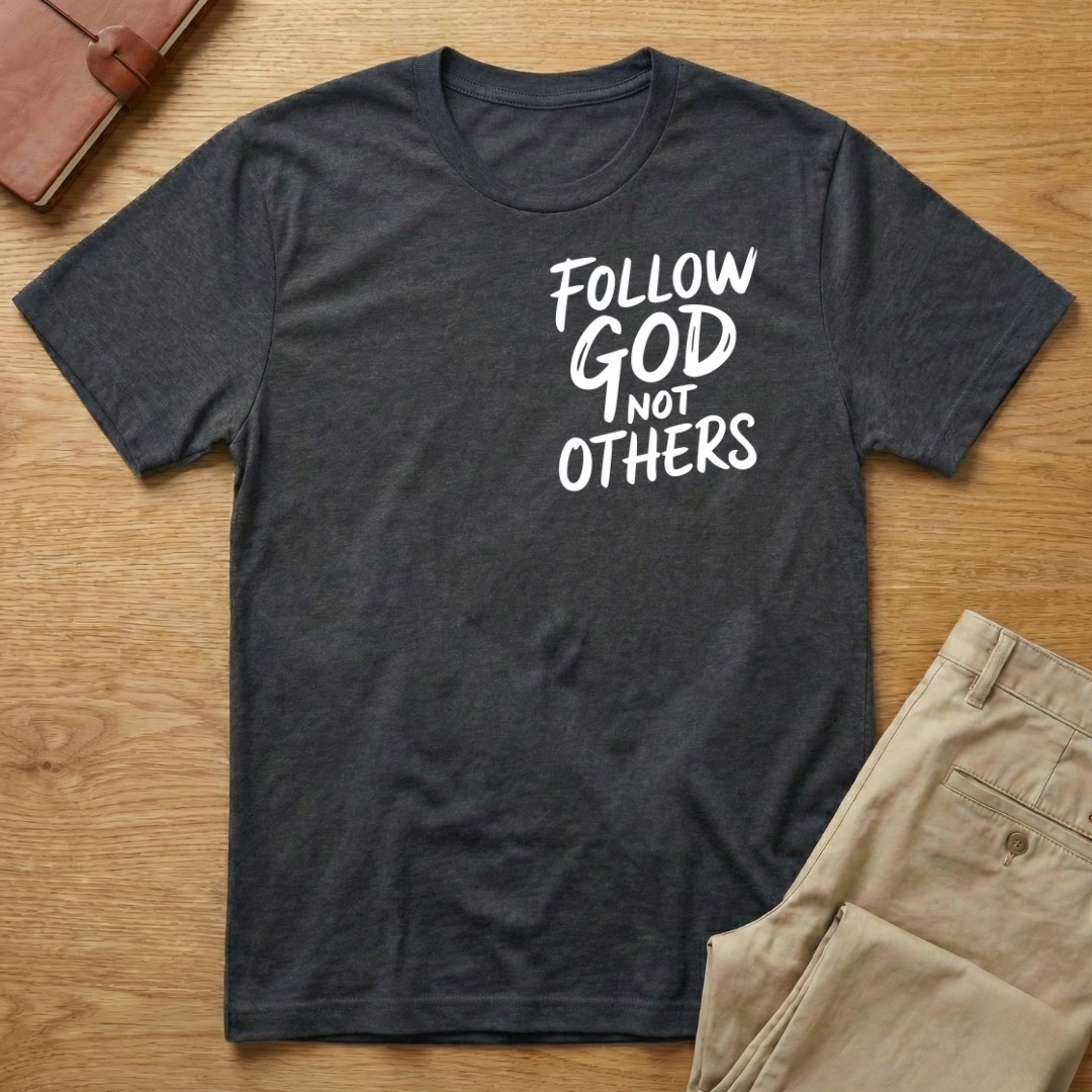 Follow God Not Others T-Shirt