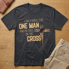 I Only Kneel For One Man And He Died On The Cross T-Shirt