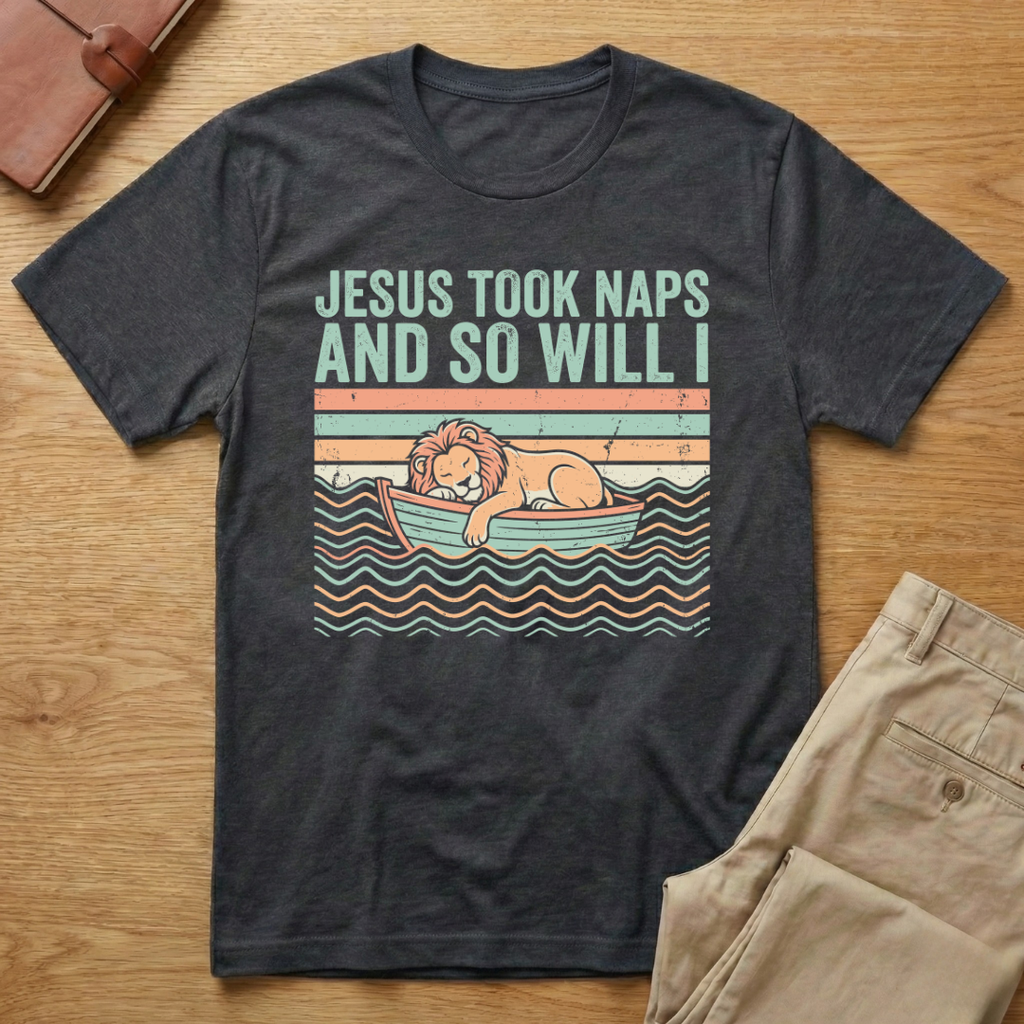 Jesus Took Naps And So Will I T-Shirt