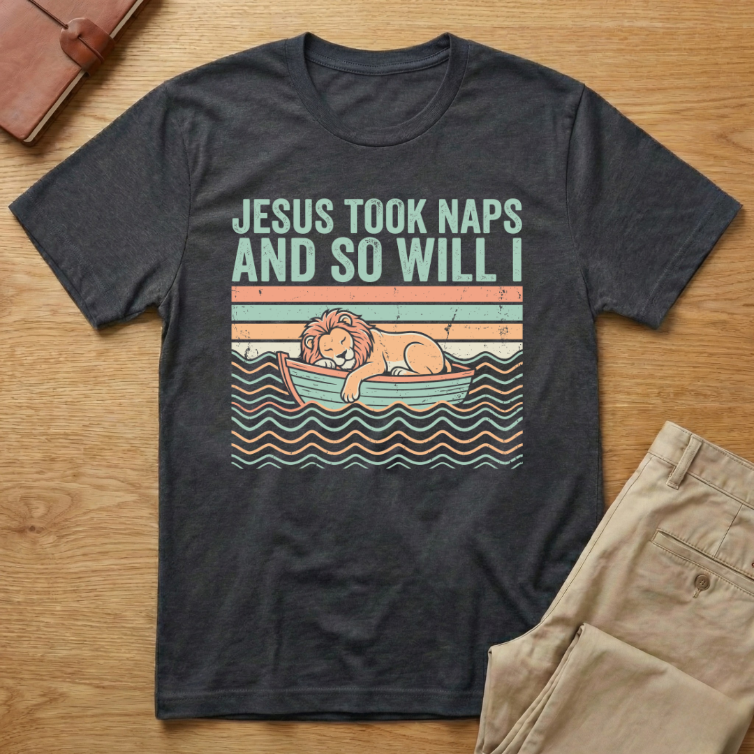 Jesus Took Naps And So Will I T-Shirt