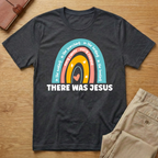There Was Jesus Christian Rainbow T-Shirt