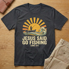 Jesus Said Go Fishing T-Shirt