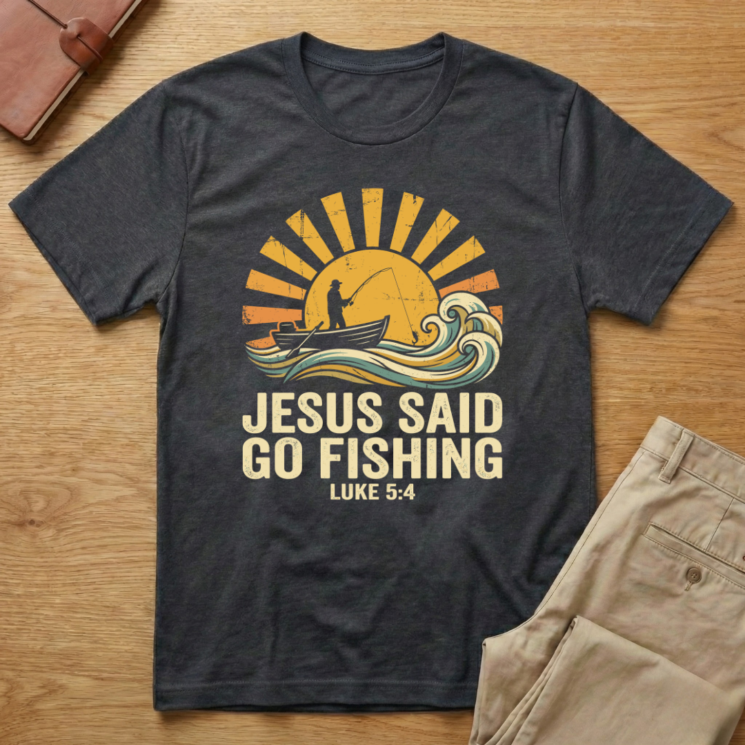Jesus Said Go Fishing T-Shirt