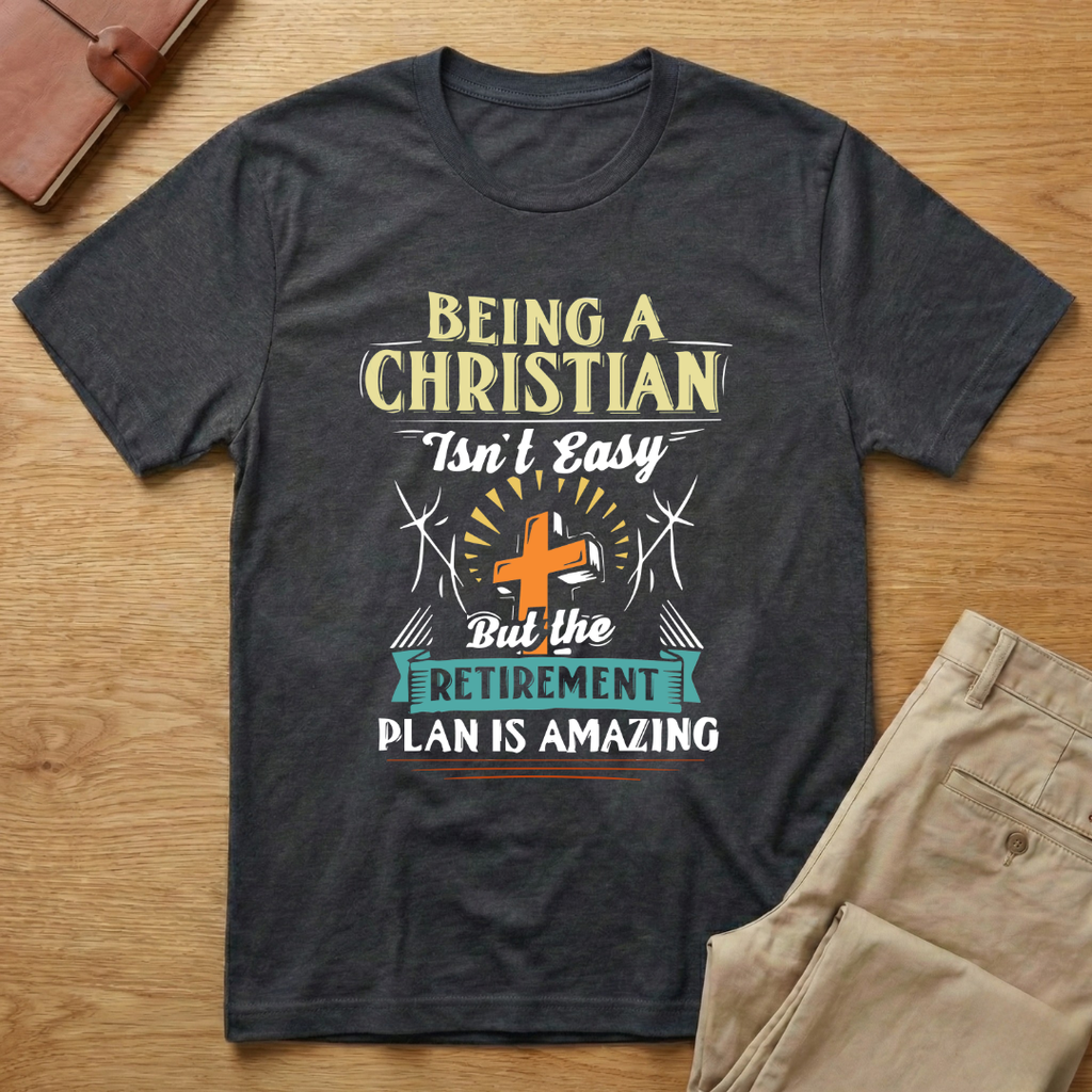 Being Christian Isn't Easy But Retirement Plan Is Amazing T-Shirt