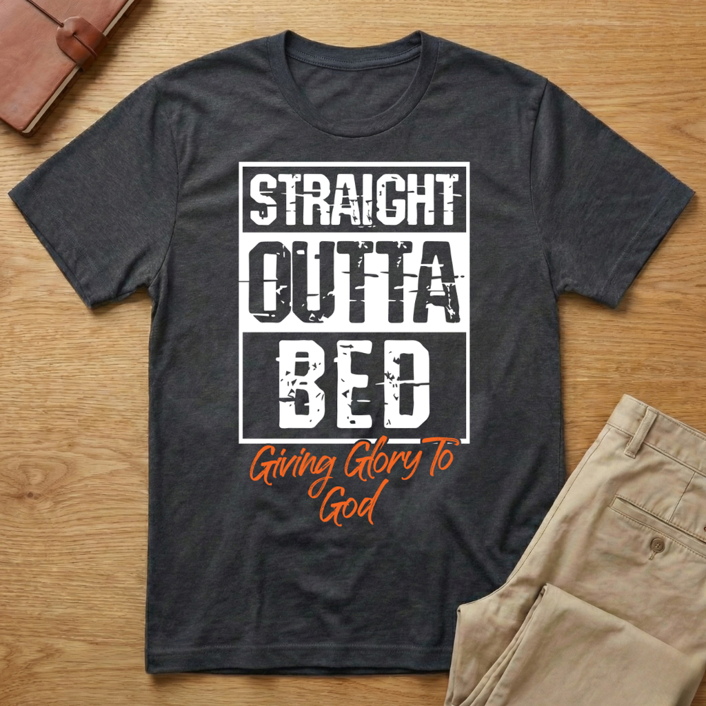 Straight Outta Bed Giving Glory To God T-Shirt