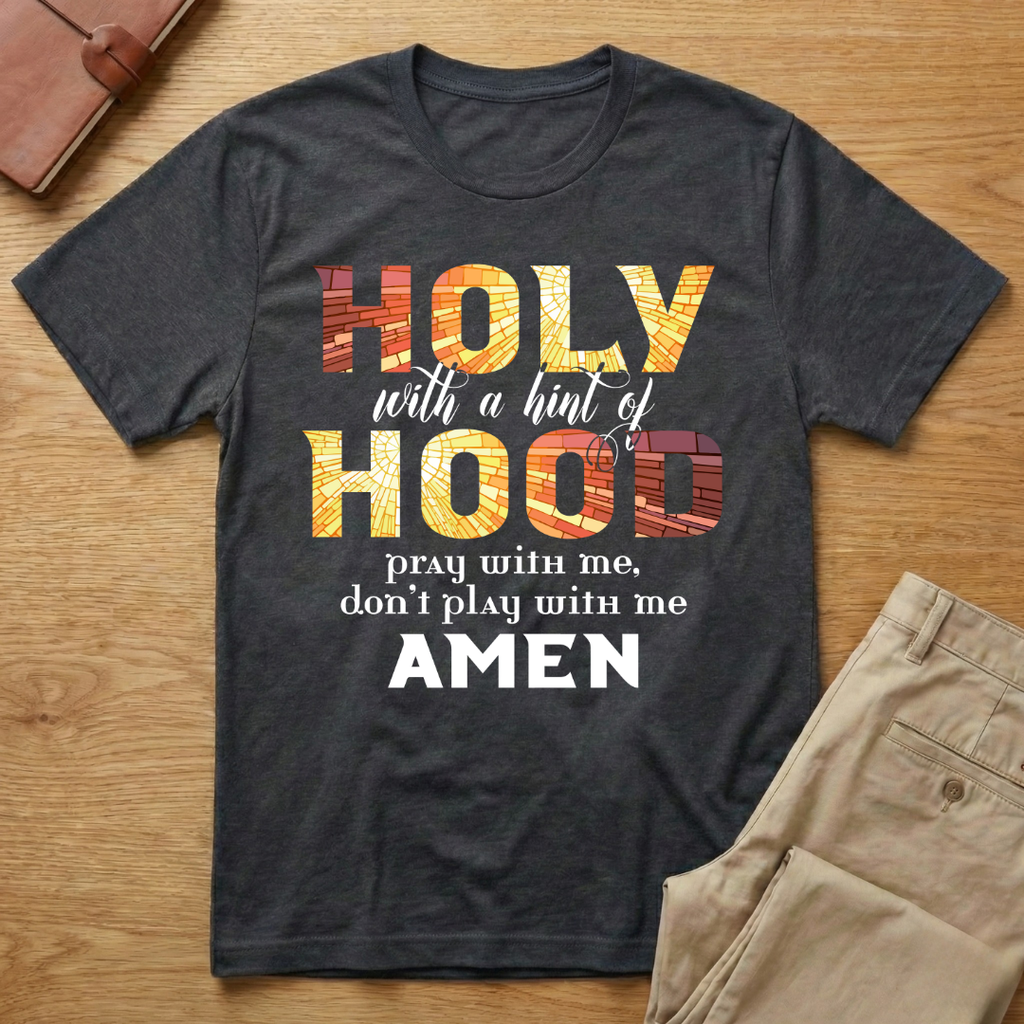 Holy With A Hint of Hood Pray With Me T-Shirt