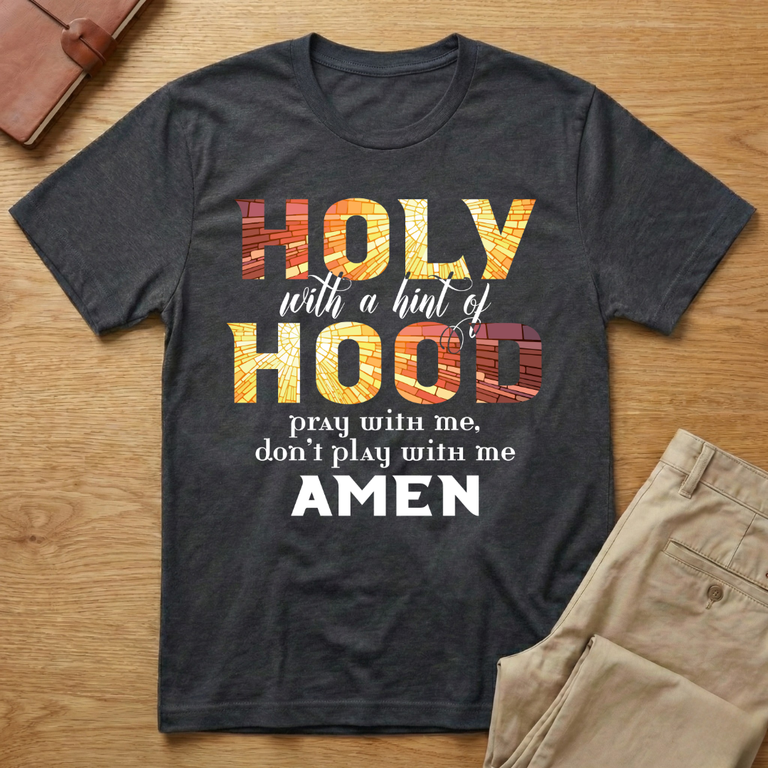Holy With A Hint of Hood Pray With Me T-Shirt