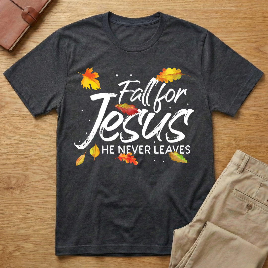 Fall For Jesus - He Never Leaves T-Shirt