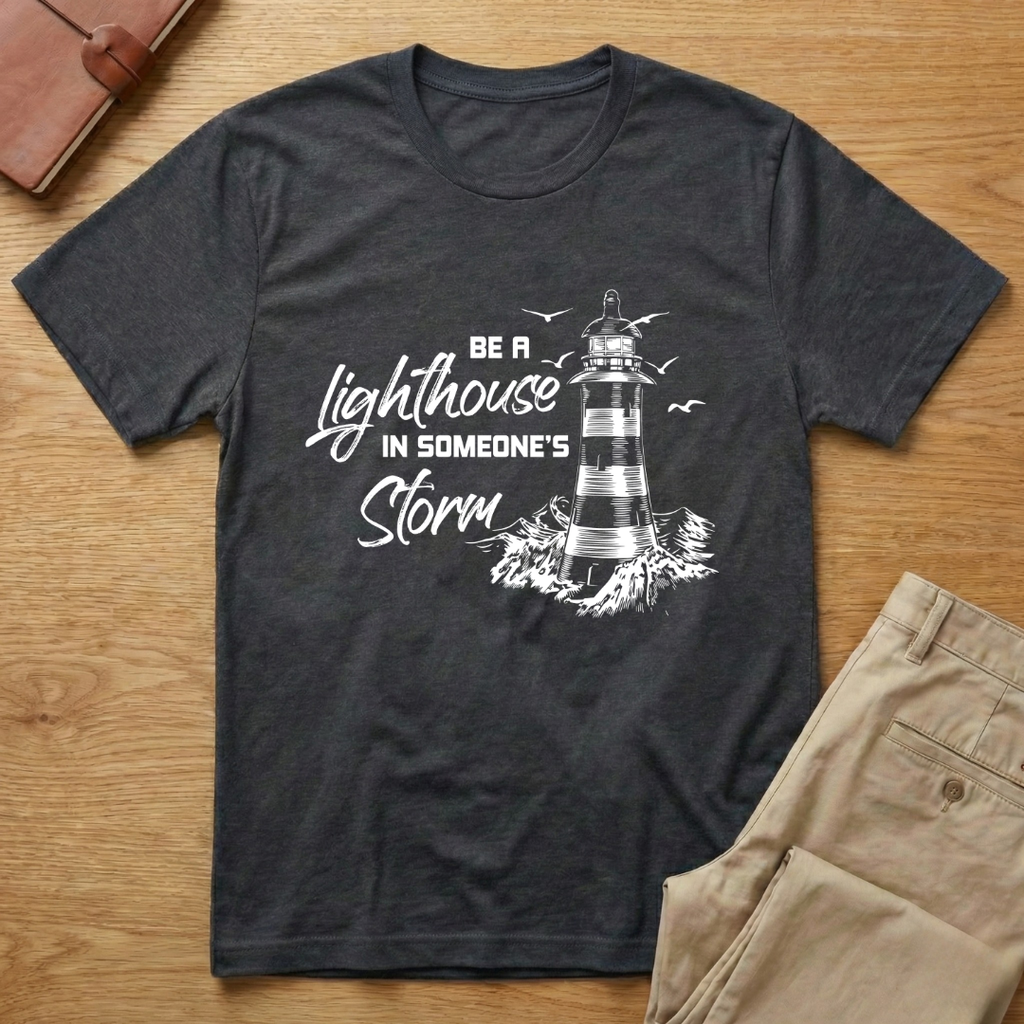 Be A Lighthouse In Someone's Storm T-Shirt