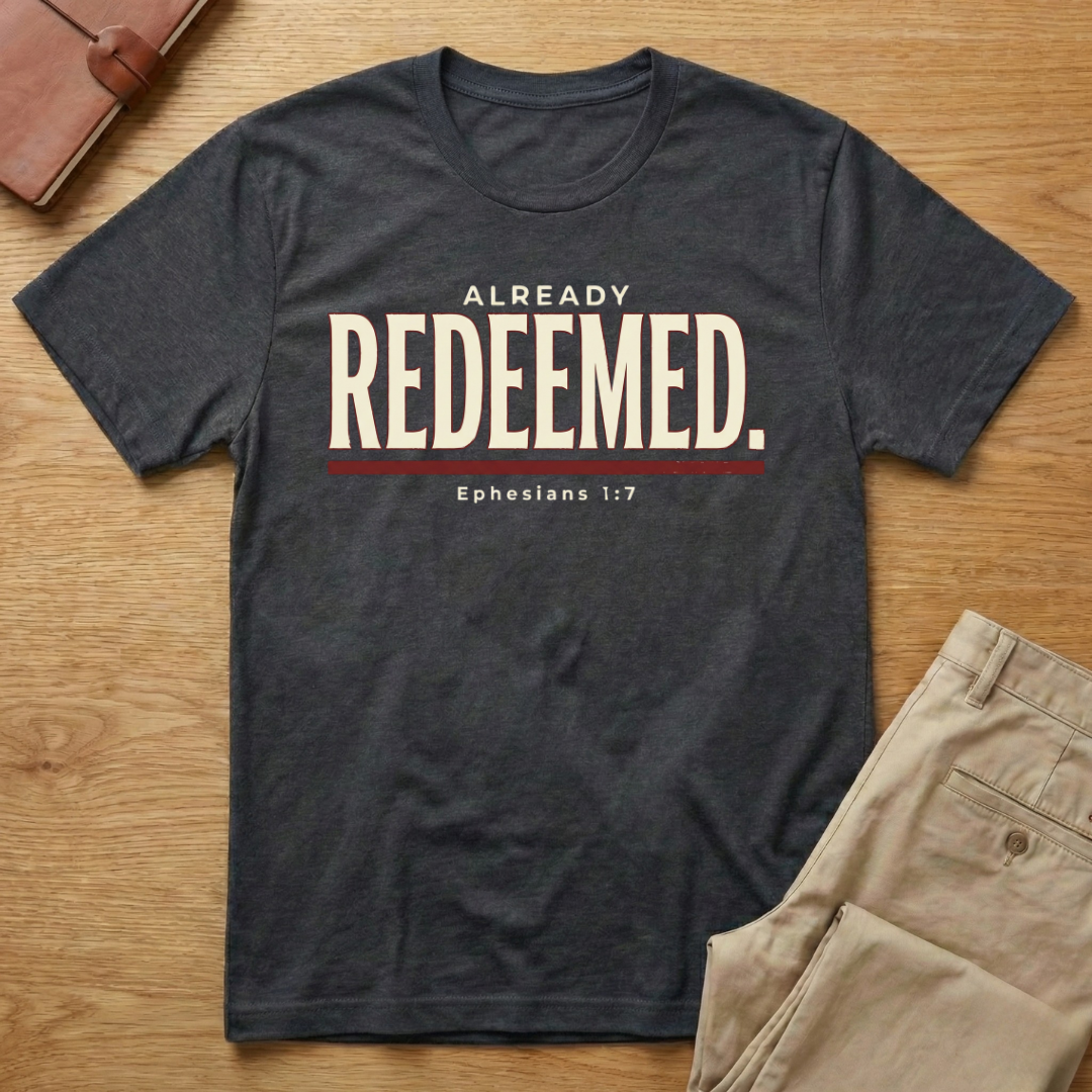 Already Redeemed Ephesians 1:7 T-Shirt