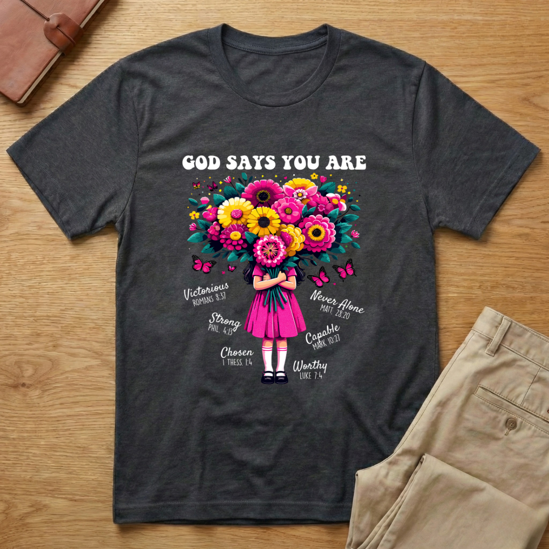 God Says You Are Flowers T-shirt