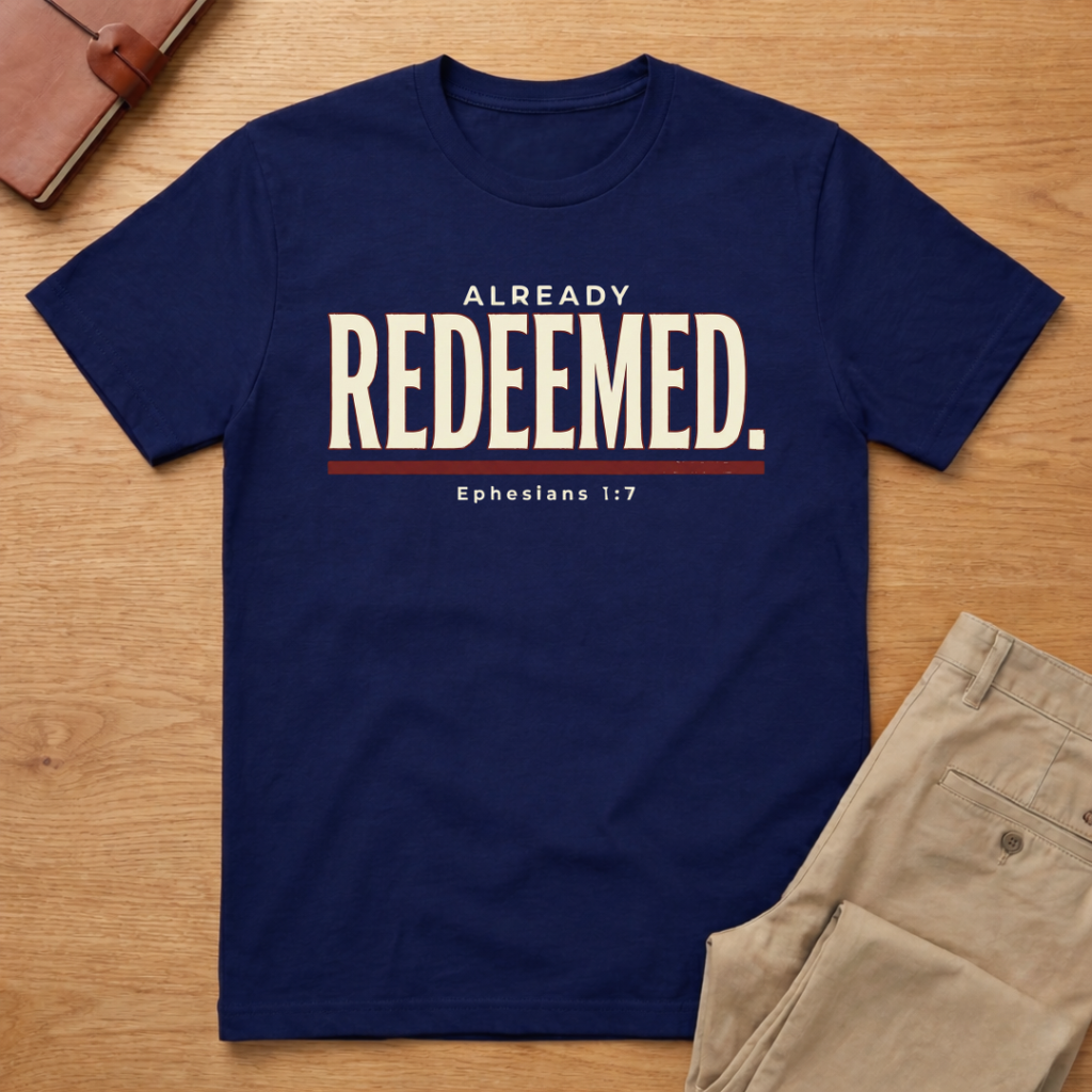 Already Redeemed Ephesians 1:7 T-Shirt