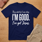 I'm Good Jesus T-Shirt