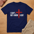 I Can't But I Know A Guy T-Shirt