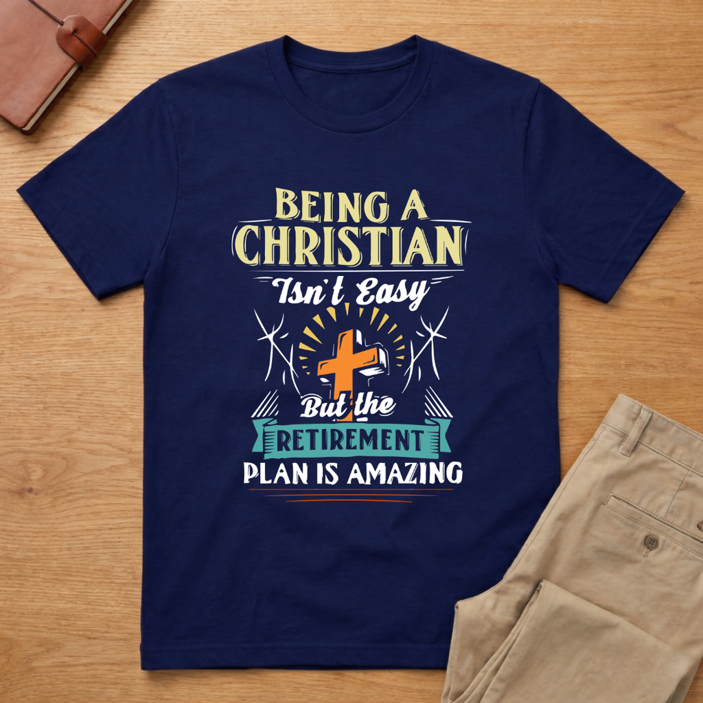 Being Christian Isn't Easy But Retirement Plan Is Amazing T-Shirt