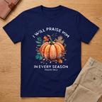 I Praise Him In Every Season T-Shirt