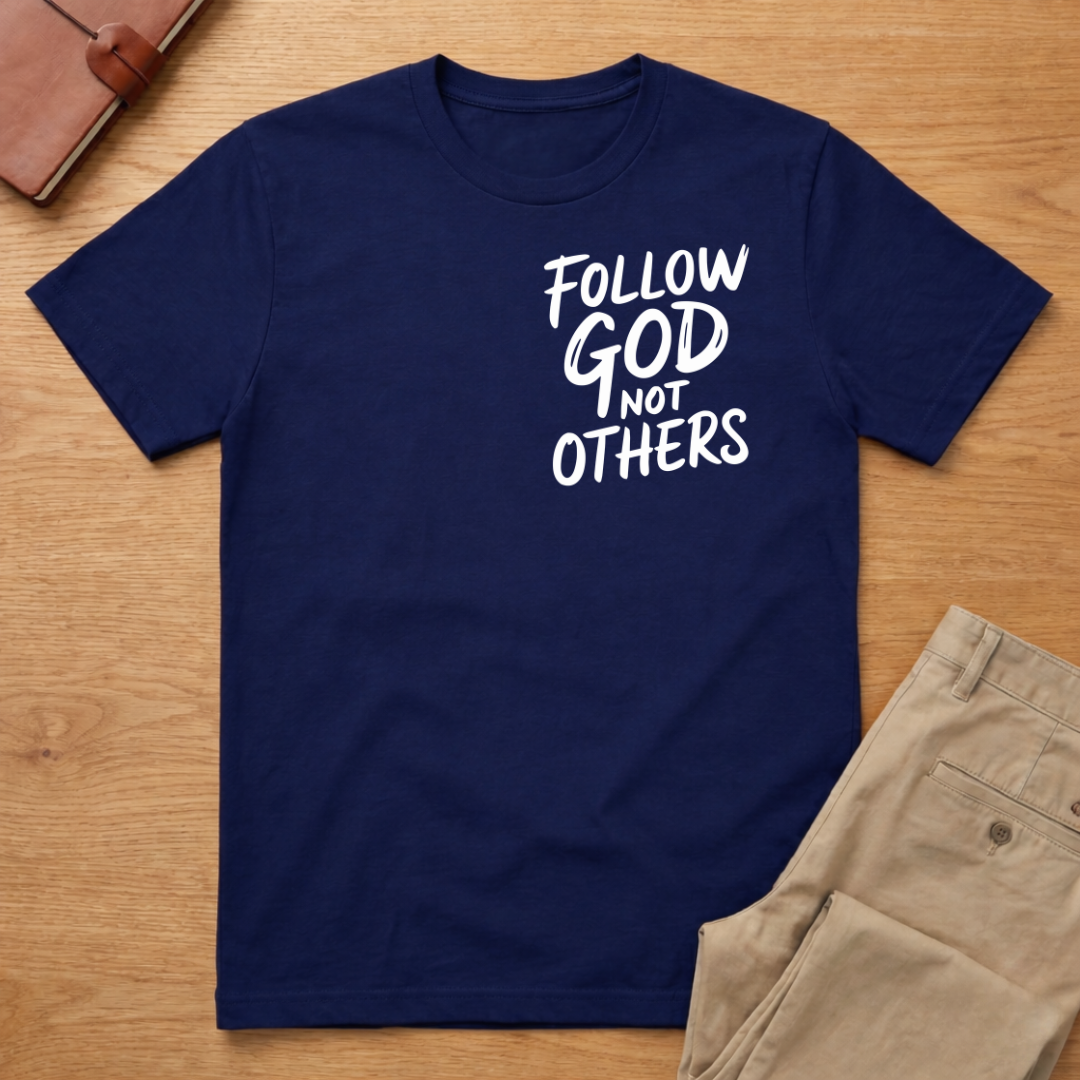 Follow God Not Others T-Shirt
